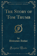 The Story of Tom Thumb (Classic Reprint)