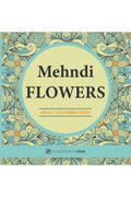 Mehndi Flowers : An Adult Coloring Book With Flowers Collections, Bouquets And Floral Designs For Stress Relief And Relaxation