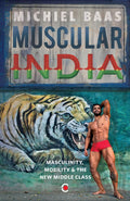 Muscular India : Masculinity, Mobility & the New Middle Class