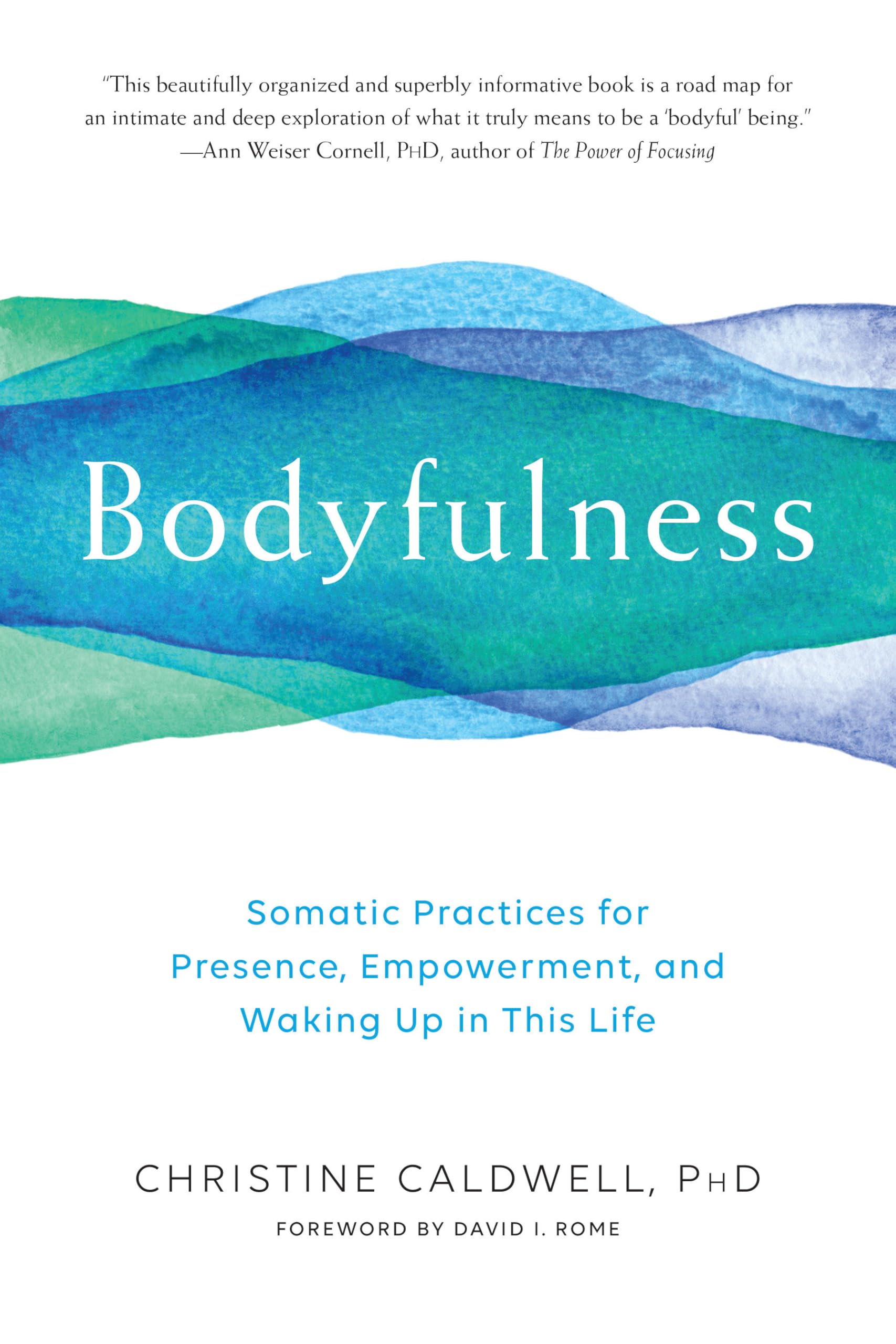 Bodyfulness: Somatic Practices for Presence, Empowerment, and Waking Up in This Life