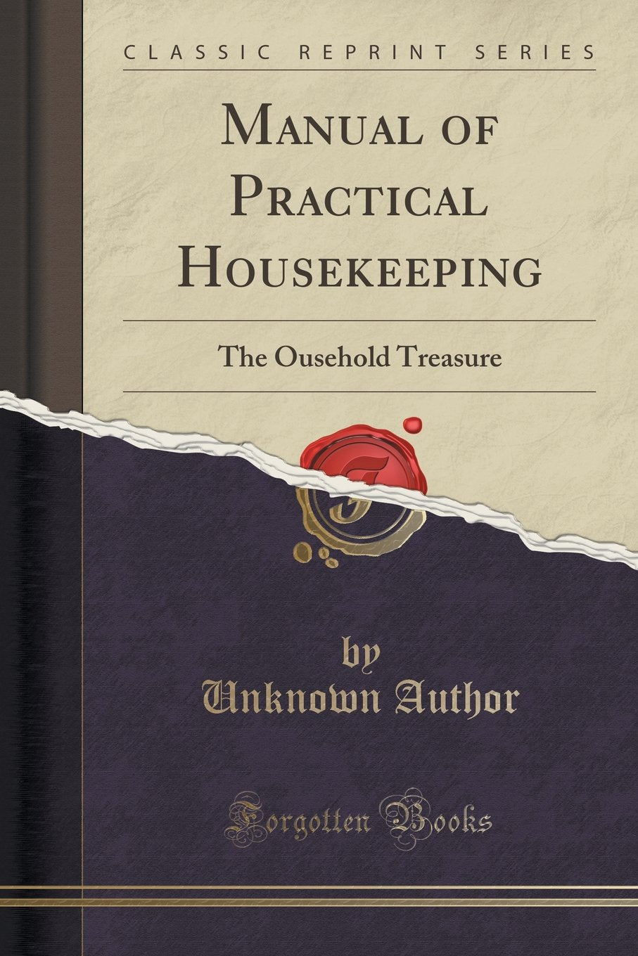 Manual of Practical Housekeeping: The Ousehold Treasure (Classic Reprint)