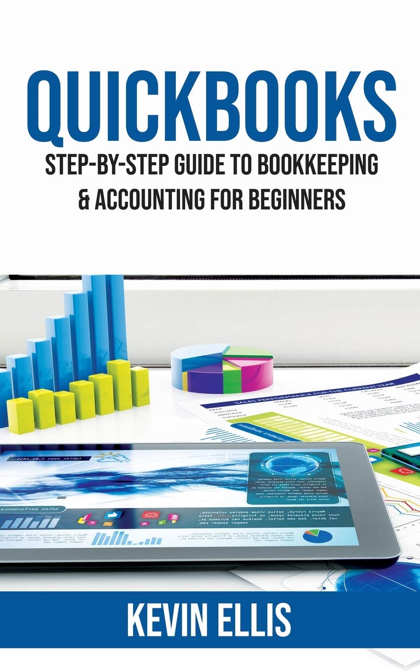 QuickBooks: StepbyStep Guide to Bookkeeping & Accounting for Beginners