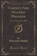 Harpers New Monthly Magazine, Vol. 11: June to November, 1855 (Classic Reprint)