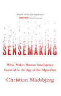 SENSEMAKING: WHAT MAKES HUMAN INTELLIGENCE ESSENTIAL IN THE AGE OF THE ALGORITHM