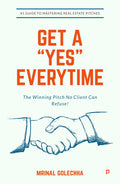 GET A YES EVERY TIME: The Winning Pitch No Client Can Refuse!: #1 Guide to Mastering Real Estate Pitches