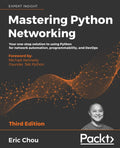 Mastering Python Networking  Third Edition: Your onestop solution to using Python for network automation, programmability, and