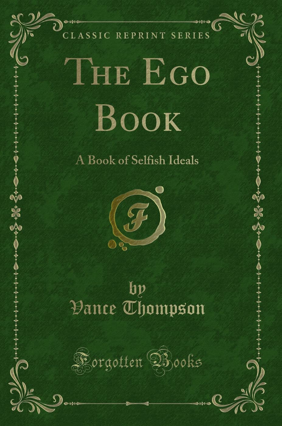 The Ego Book: A Book Of Selfish Ideals (Classic Reprint)