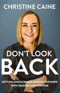 Dont Look Back: Getting Unstuck and Moving Forward with Passion and Purpose