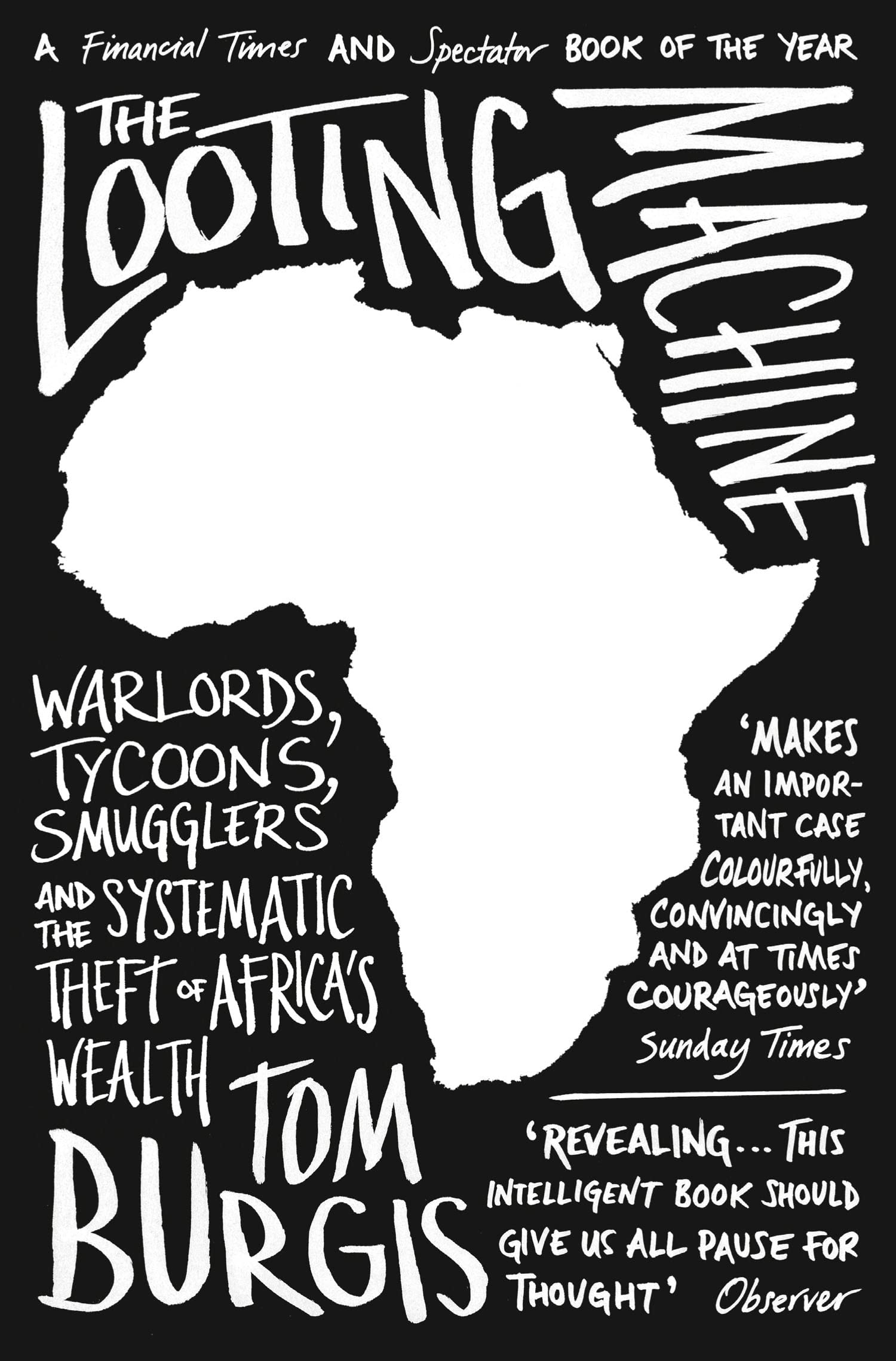 The Looting Machine: Warlords, Tycoons, Smugglers and the Systematic Theft of Africas Wealth