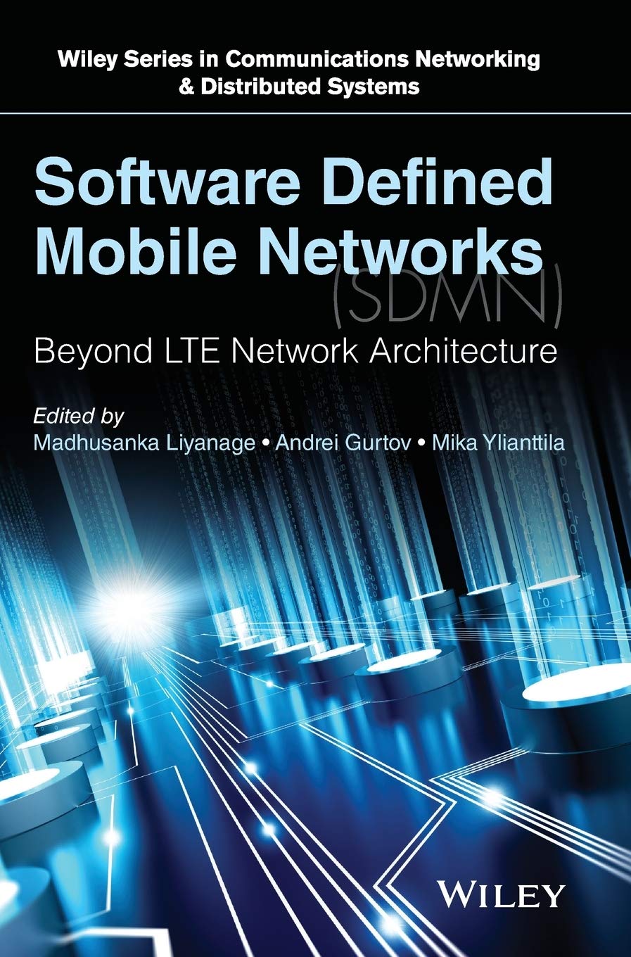 Software Defined Mobile Networks (SDMN): Beyond LTE Network Architecture (Wiley Series on Communications Networking & Distribute