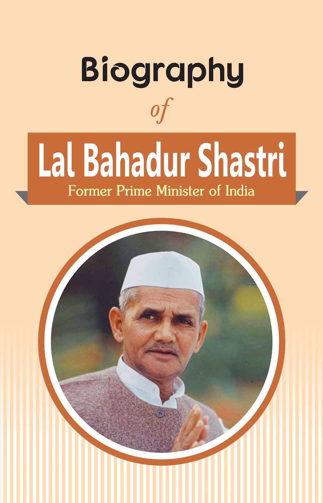 Biography of Lal Bahadur Shastri: Second Prime Minister of India