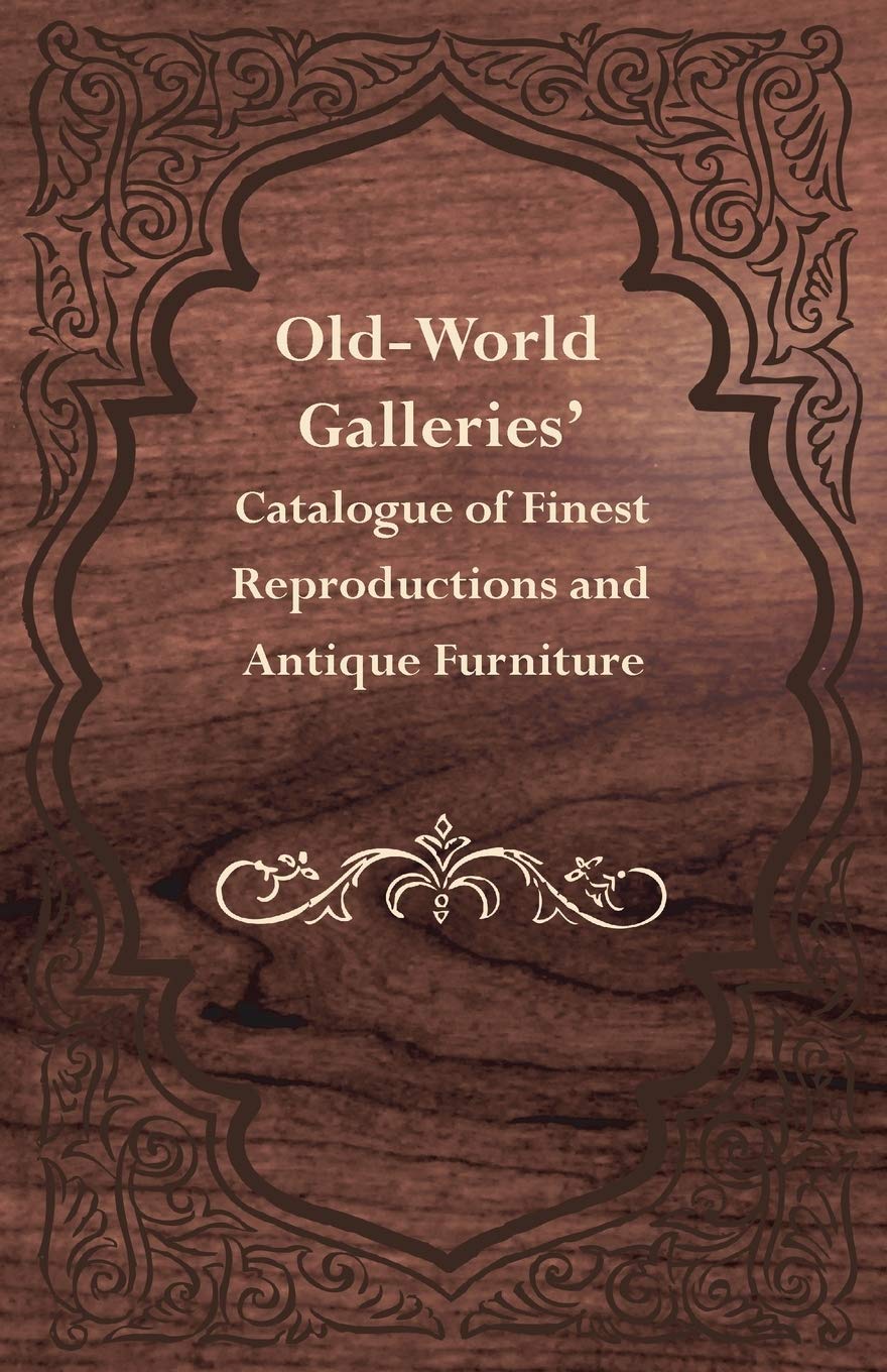 OldWorld Galleries Catalogue of Finest Reproductions and Antique Furniture