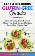 Easy & Delicious GlutenFree Snacks: Tasty & Creamy, Sweet & Savory GlutenFree Snack Recipes That Taste Better Than Normal Foo