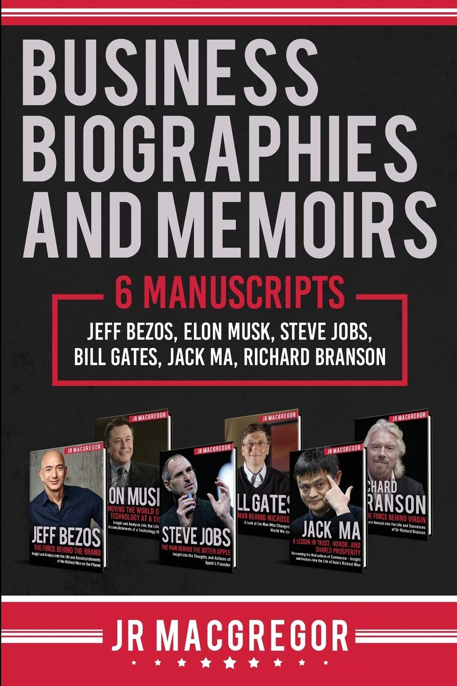 Business Biographies and Memoirs: 6 Manuscripts: Jeff Bezos, Elon Musk, Steve Jobs, Bill Gates, Jack Ma, Richard Branson