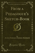 From a Pedagogues SketchBook (Classic Reprint)