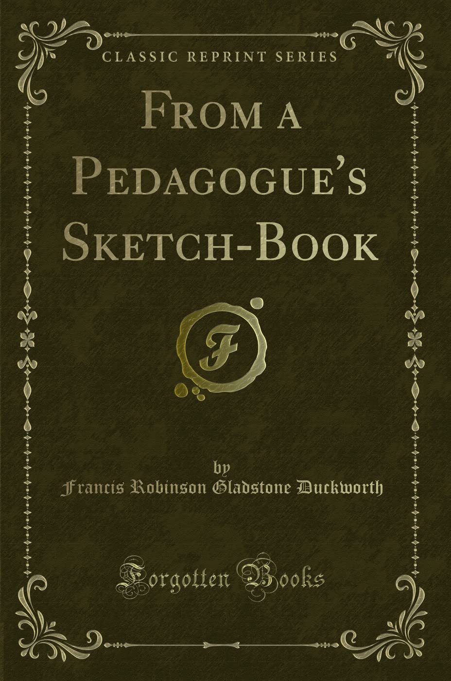 From a Pedagogues SketchBook (Classic Reprint)