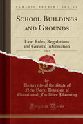 School Buildings and Grounds, Vol. 3: Law, Rules, Regulations and General Information (Classic Reprint)