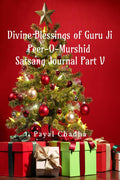 Divine Blessings of Guru Ji: Peer OMurshid : Satsang Journal Part V