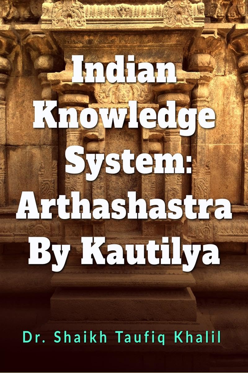 Indian Knowledge System: Arthashastra By Kautilya : Exploring Ancient Indian Wisdom: Unveiling Arthashastra by Kautilya