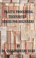 Plastics Processing Techniques Series For Beginners