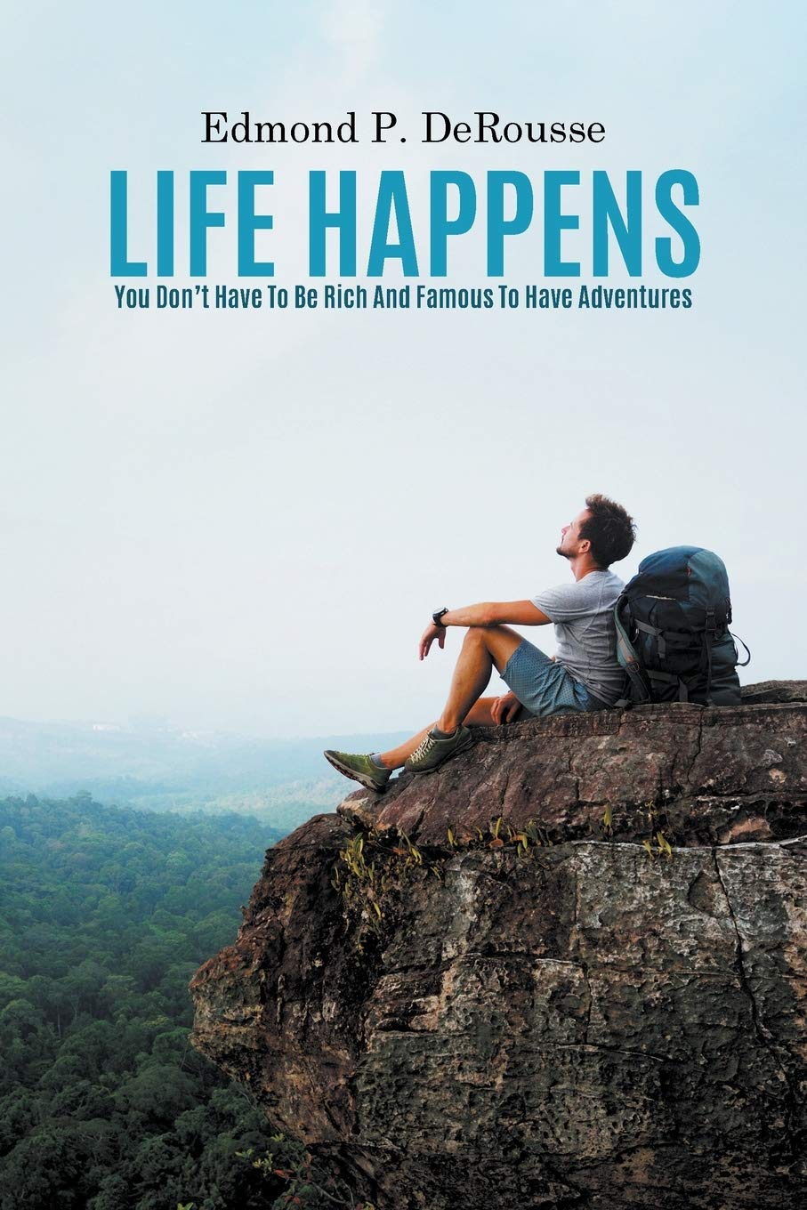 Life Happens: You DonT Have To Be Rich And Famous To Have Adventures