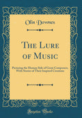 The Lure of Music: Picturing the Human Side of Great Composers, with Stories of Their Inspired Creations (Classic Reprint)