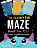The Insanely Fun Maze Book For Kids: Over 60 Original Illustrations with Space, Underwater, Jungle, Food, Monster, and Robot The