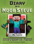 Diary Of A Minecraft Noob Steve: Book 1  Mysterious Fires