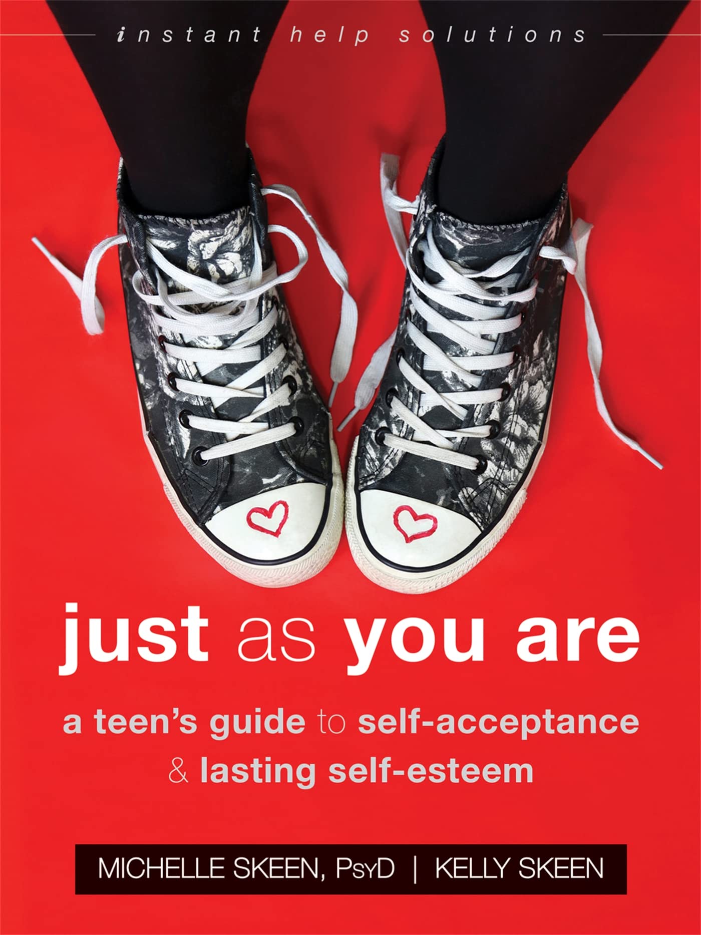 Just As You Are: A Teens Guide to SelfAcceptance and Lasting SelfEsteem (The Instant Help Solutions Series)