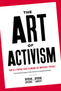 Art of Activism: Your AllPurpose Guide to Making the Impossible Possible