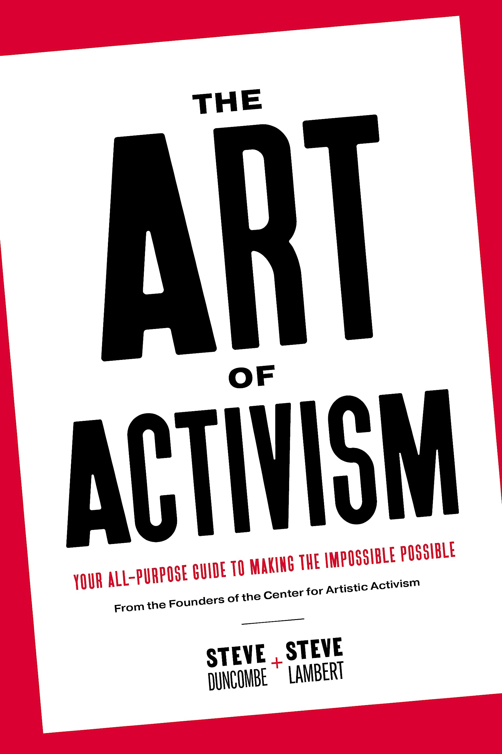 Art of Activism: Your AllPurpose Guide to Making the Impossible Possible