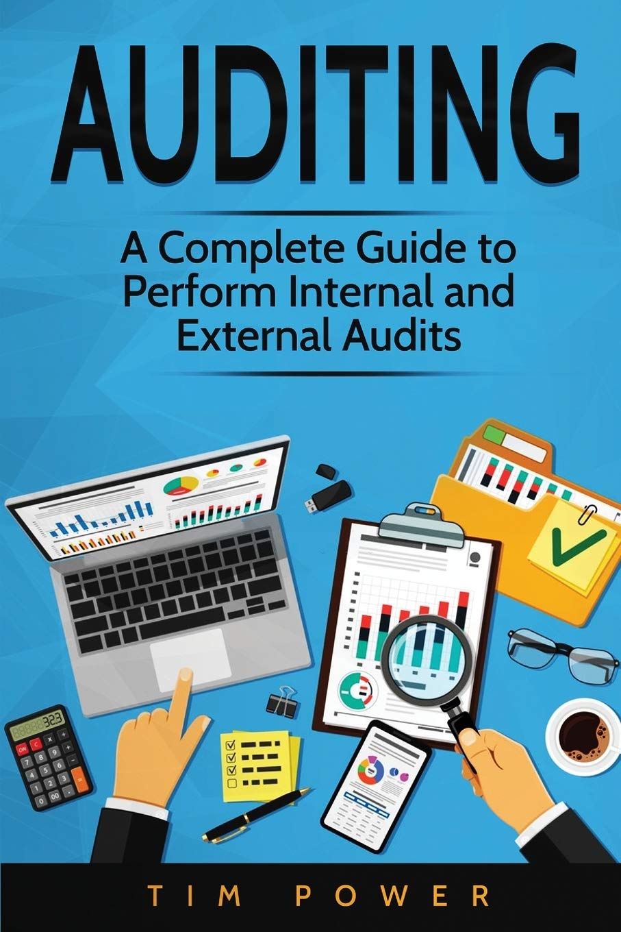 Auditing: A Complete Guide To Perform Internal And External Audits