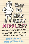 Why Do Men Have Nipples?:Things You d Only Ask a Doctor After Your Third Gin n Tonic