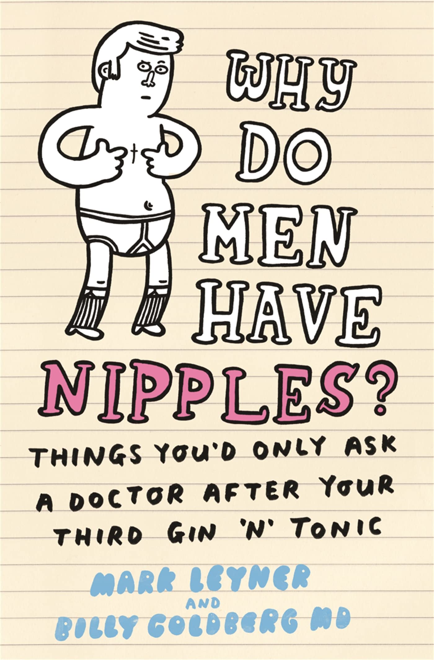 Why Do Men Have Nipples?:Things You d Only Ask a Doctor After Your Third Gin n Tonic