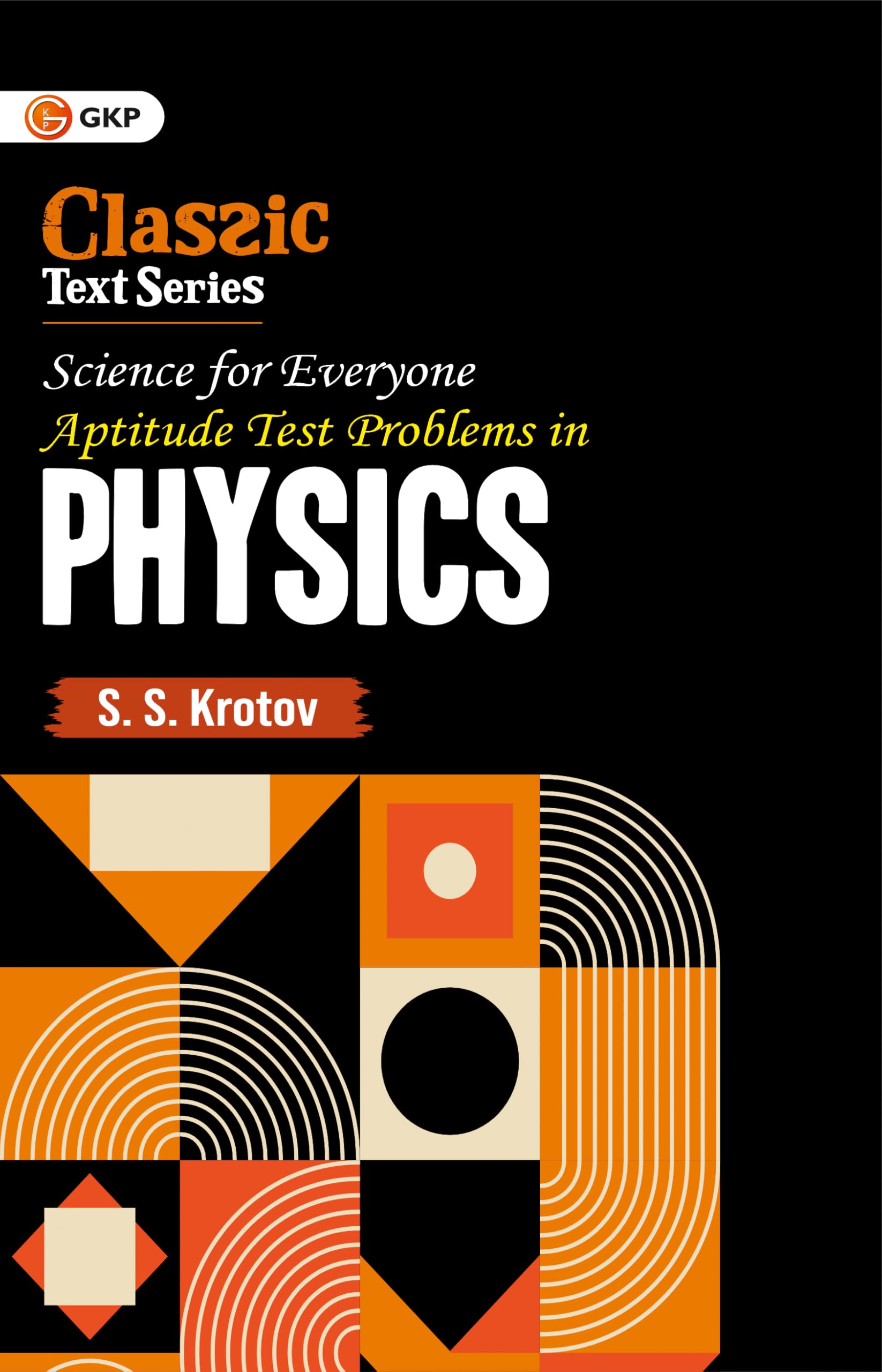 GKP Science for Everyone: Aptitude Test Problems in Physics | Advanced Practice Book for JEE, NEET & CUET UG
