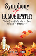 Symphony of Homoeopathy  Clinically Verified Protocols from 25 Years of Experience