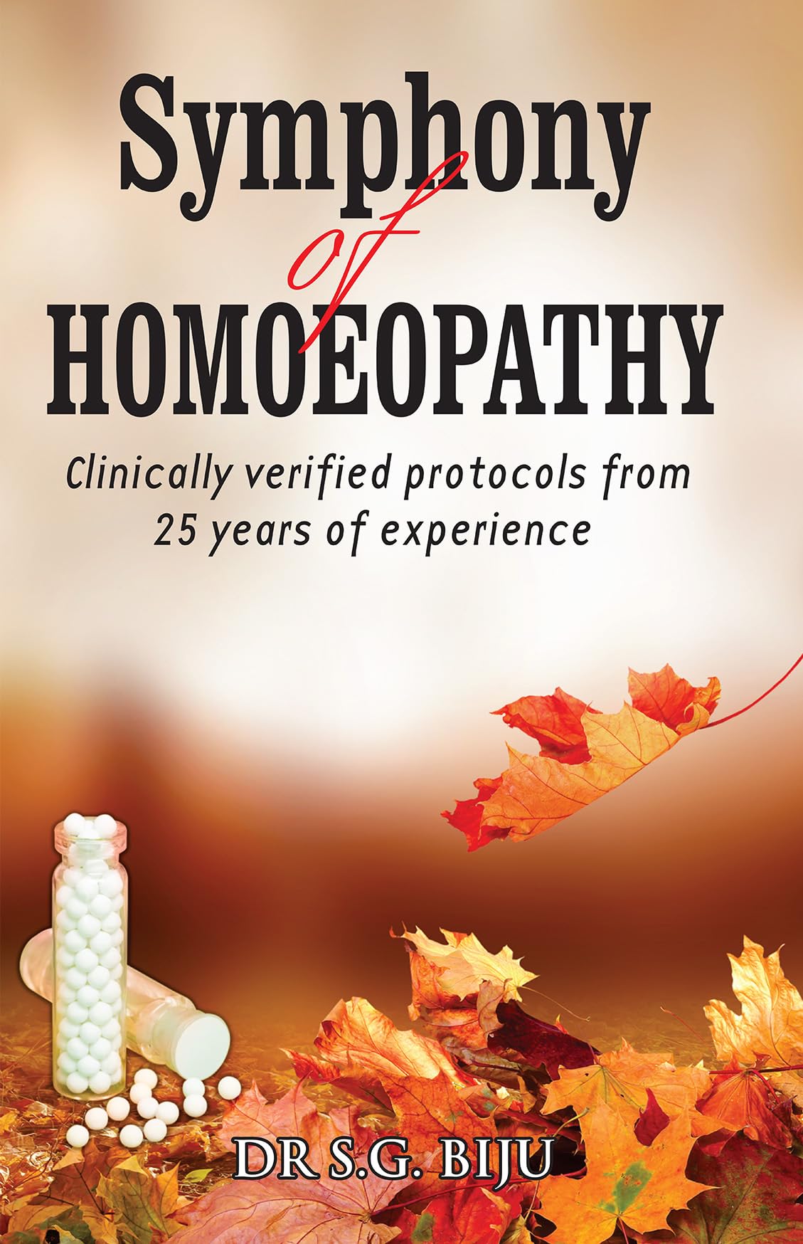 Symphony of Homoeopathy  Clinically Verified Protocols from 25 Years of Experience