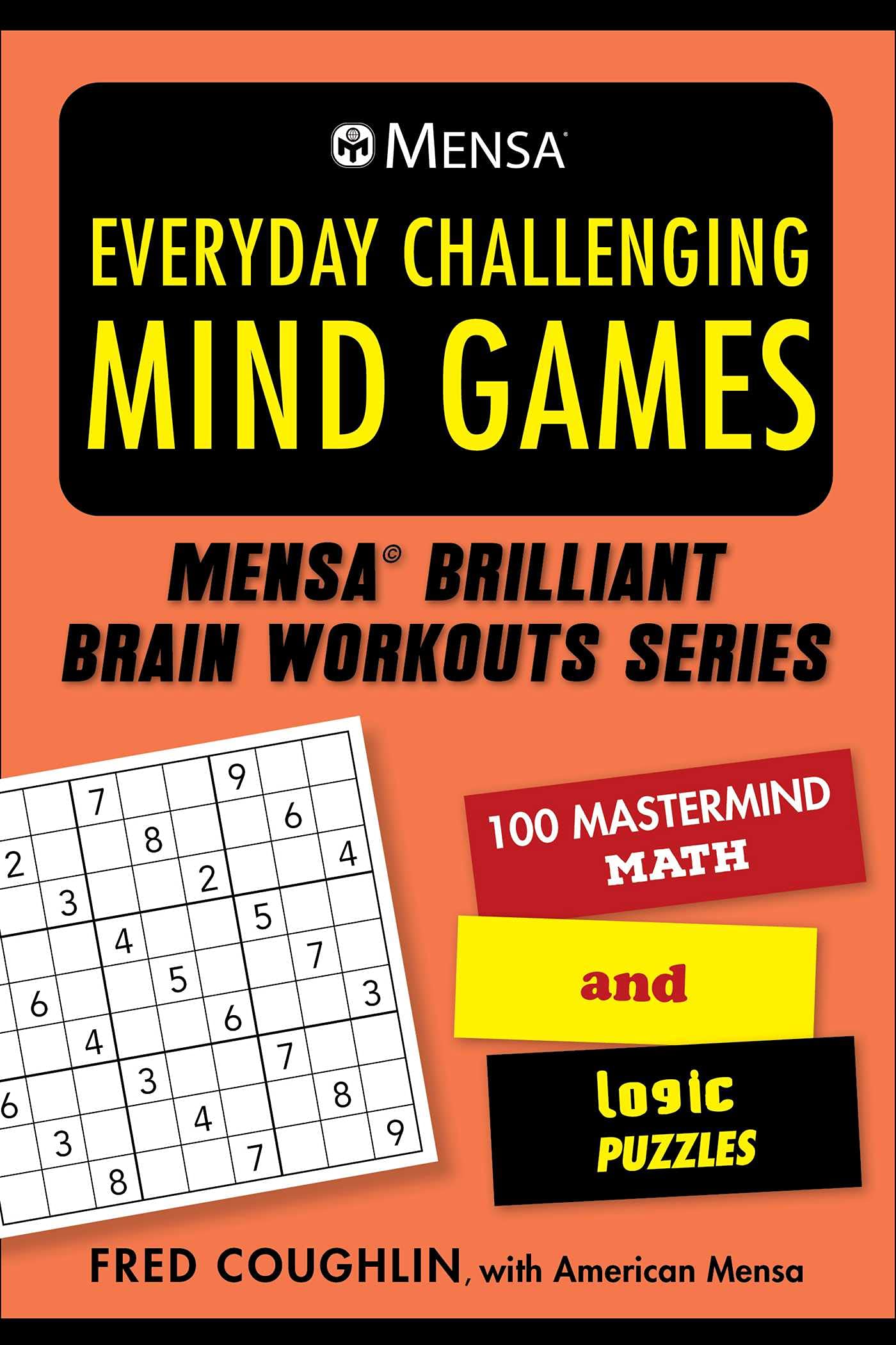 Mensa(r) Everyday Challenging Mind Games: 100 Mastermind Math and Logic Puzzles (Mensa Brilliant Brain Workouts)