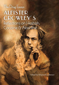 The Drug Essays: Aleister Crowleys Reflections on Hashish, Cocaine & Absinthe