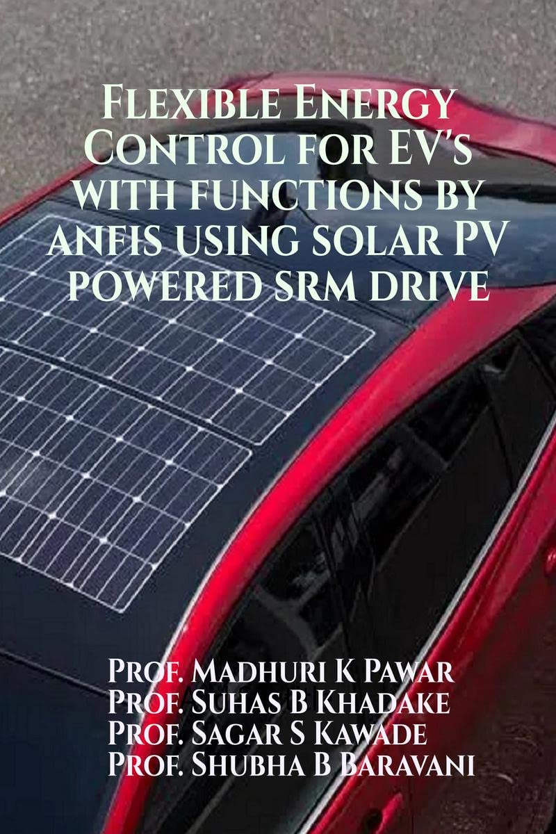 Flexible Energy Control for EVs with Functions by ANFIS Using Solar PV Powered SRM Drive : Flexible Energy Control for EVs