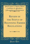 Review of the Status of Beginning Farmer Regulations (Classic Reprint)