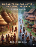 Rural Transformation in Tribal Domain : A Critical Analysis