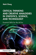 CRITICAL THINKING AND CREATIVE ANALOGIES IN STATISTICS SCIENCE AND TECHNOLOGY ESSENTIAL SKILLS FOR THE AI ERA (PB 2025)