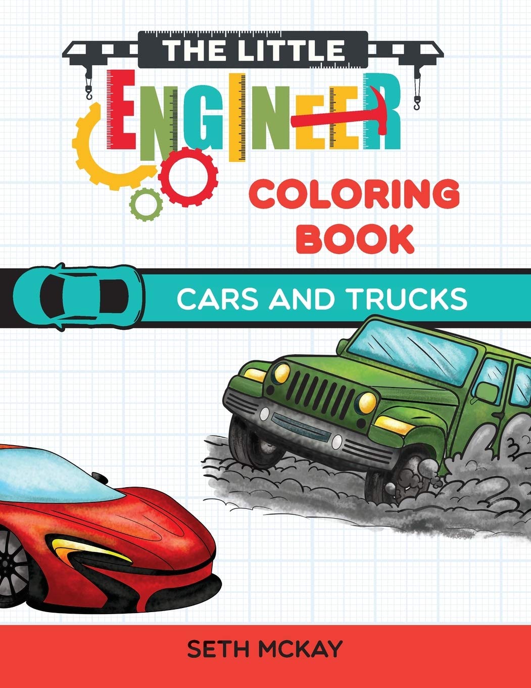 The Little Engineer Coloring Book  Cars and Trucks: Fun and Educational Cars Coloring Book for Preschool and Elementary Childre
