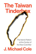 The Taiwan Tinderbox: The IslandNation at the Centre of the New Cold War
