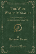The Wide World Magazine, Vol. 9: An Illustrated Monthly of True Narrative, Adventure, Travel, Customs and Sport; May, 1902 to Oc