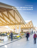 Contemporary Market Architecture: Planning And Design