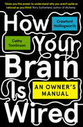 How Your Brain Is Wired: An Owners Manual