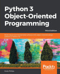 Python 3 Objectoriented Programming  Third Edition: Build robust and maintainable software with objectoriented design pattern