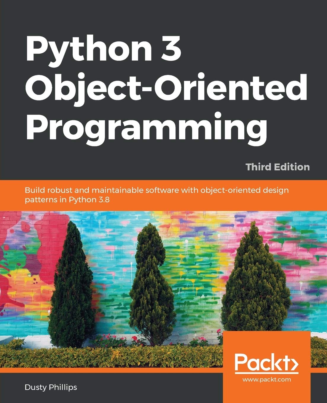 Python 3 Objectoriented Programming  Third Edition: Build robust and maintainable software with objectoriented design pattern